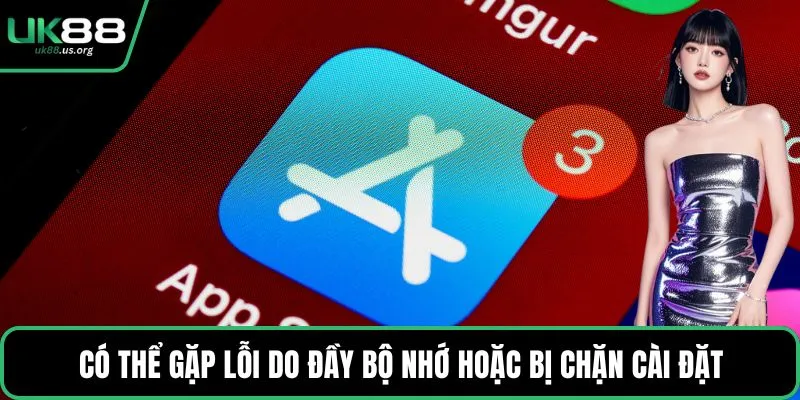 Có thể gặp lỗi do đầy bộ nhớ hoặc bị chặn cài đặt