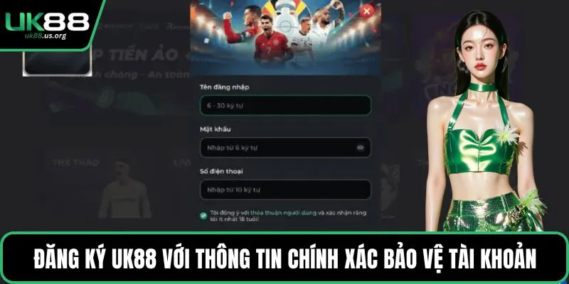 Đăng ký UK88 với thông tin chính xác bảo vệ tài khoản