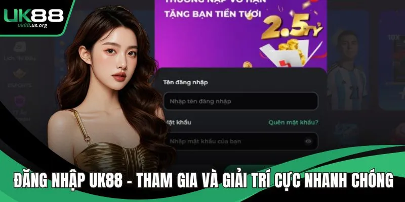 Đăng Nhập UK88 – Tham Gia Và Giải Trí Cực Nhanh Chóng