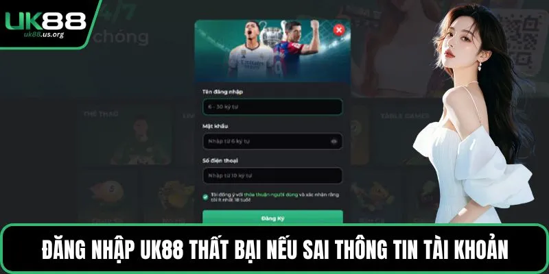Đăng nhập UK88 thất bại nếu sai thông tin tài khoản