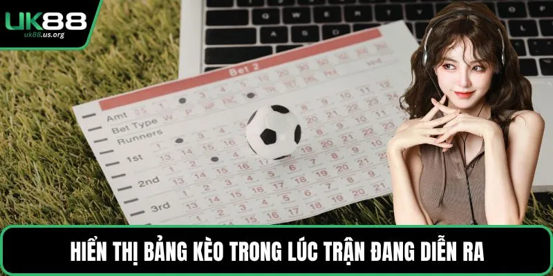 Hiển thị bảng kèo trong lúc trận đang diễn ra