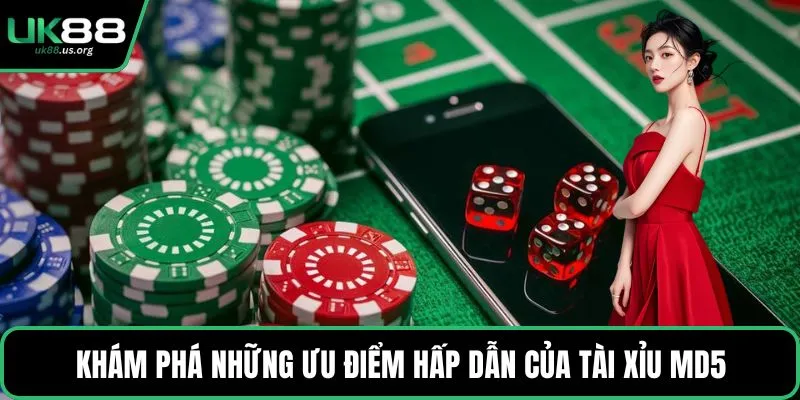 Khám phá những ưu điểm hấp dẫn của tài xỉu MD5