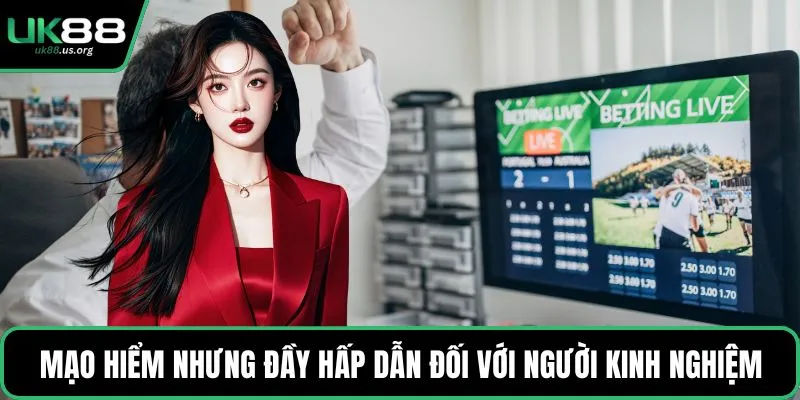 Mạo hiểm nhưng đầy hấp dẫn đối với người kinh nghiệm