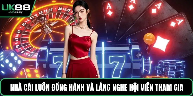 Nhà cái luôn đồng hành và lắng nghe hội viên tham gia