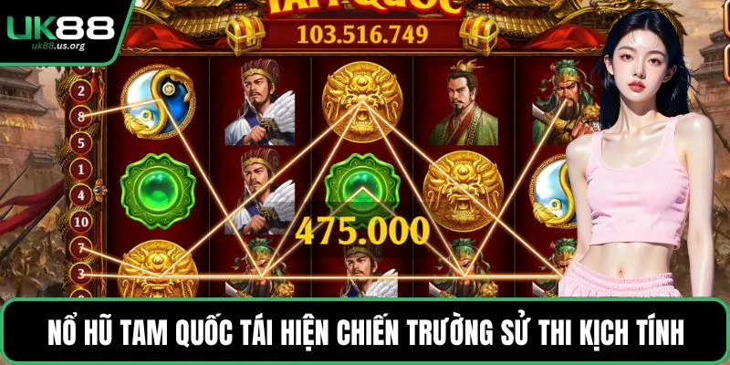 Nổ hũ Tam Quốc tái hiện chiến trường sử thi kịch tính